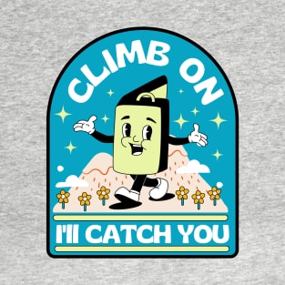 Climb On I'll Catch You Bouldering Crash Pad T-Shirt